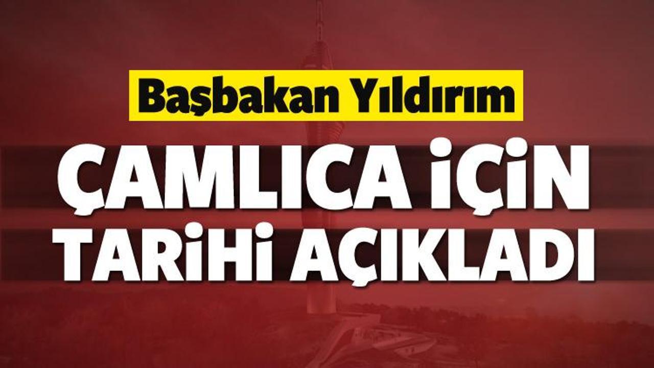 Başbakan K.Çamlıca'daki kule için tarih verdi