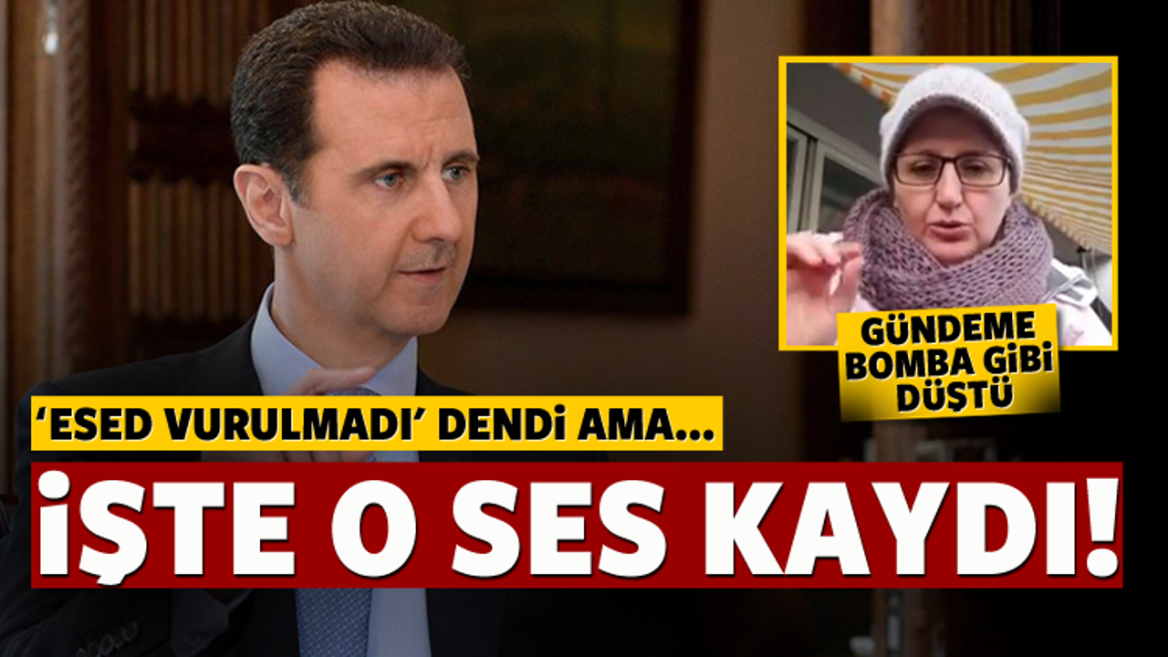 'Esed vurulmadı' dendi ama İşte o ses kaydı!