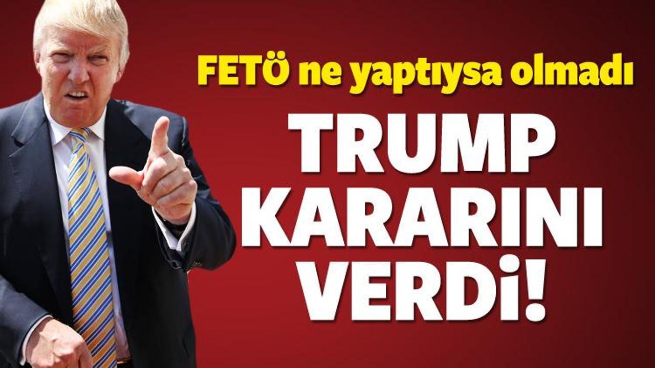 FETÖ ne yaptıysa olmadı! Trump kararını verdi