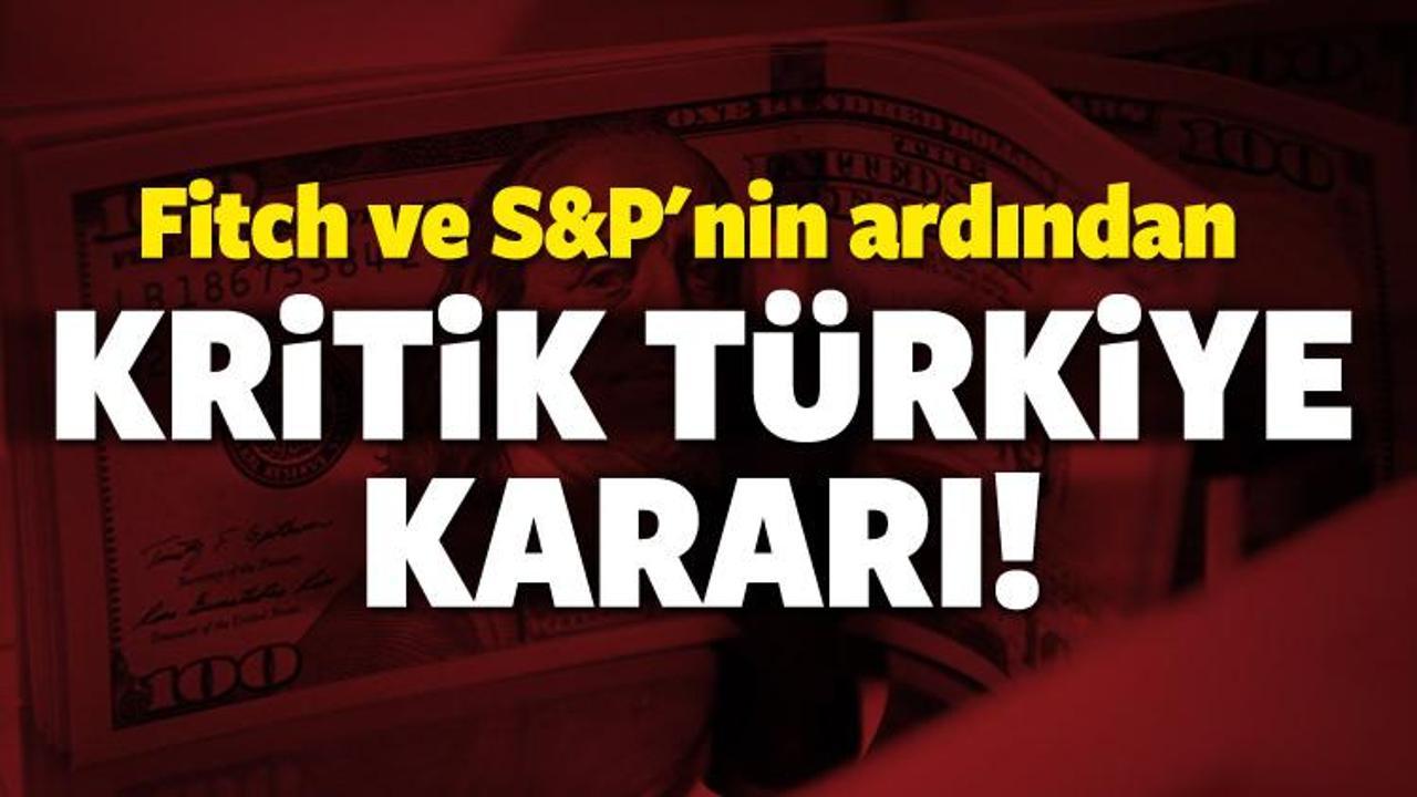 Fitch ve S&P'nin ardından kritik Türkiye kararı