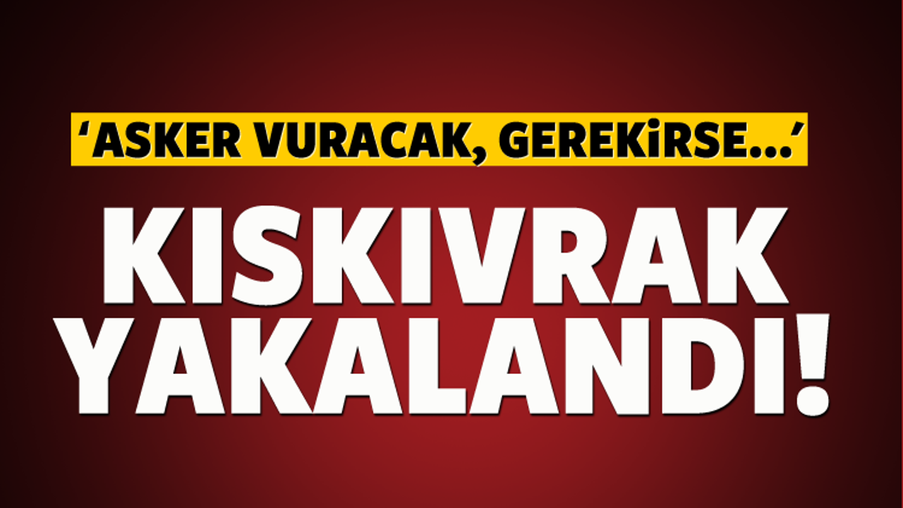 Hain mesajın sahibi kıskıvrak yakalandı