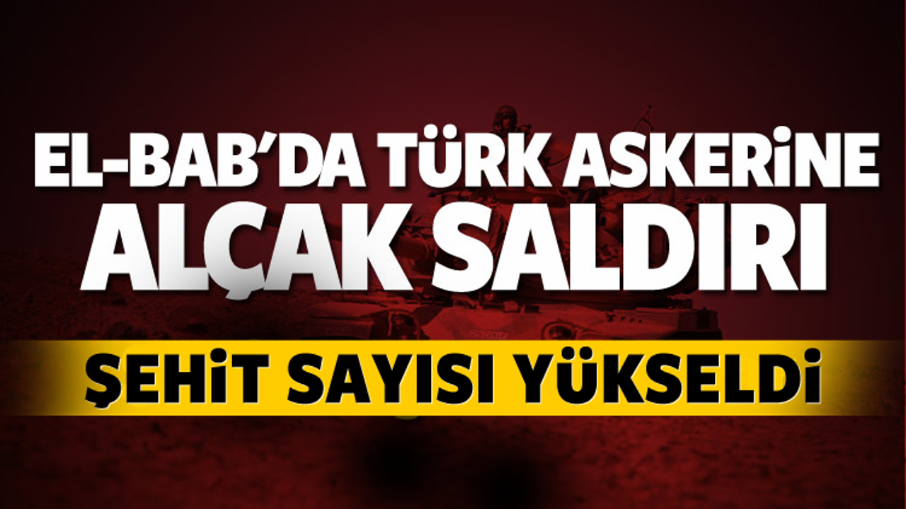 Türk askerine alçak saldırı: Şehit sayısı yükseldi