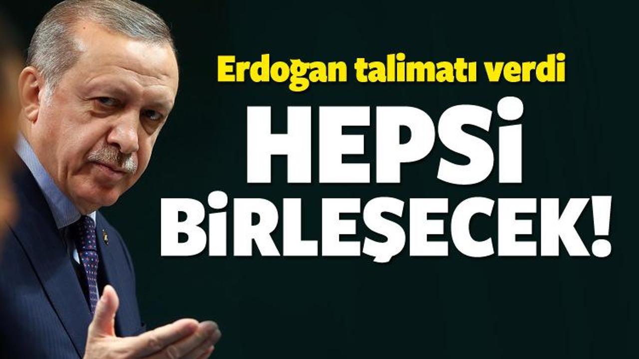 Erdoğan talimatı verdi Tek çatı altında toplanıyor