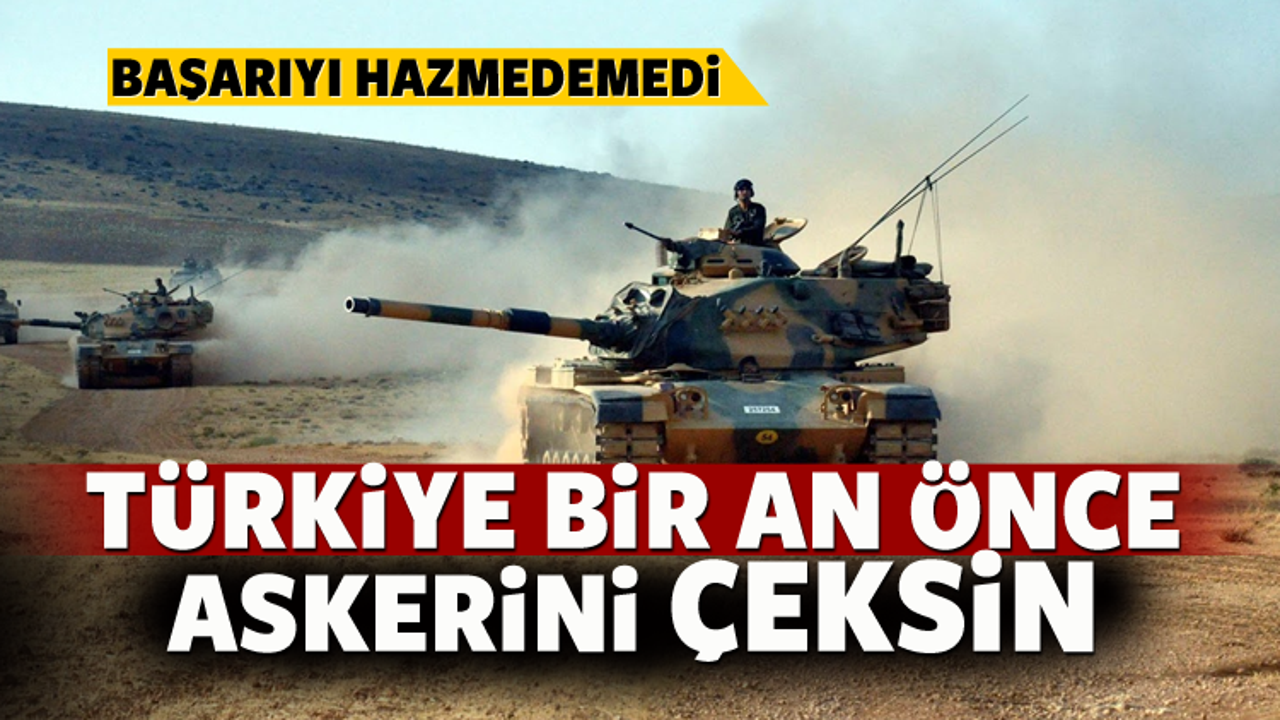 'Türkiye askerlerini Suriye'den çeksin'