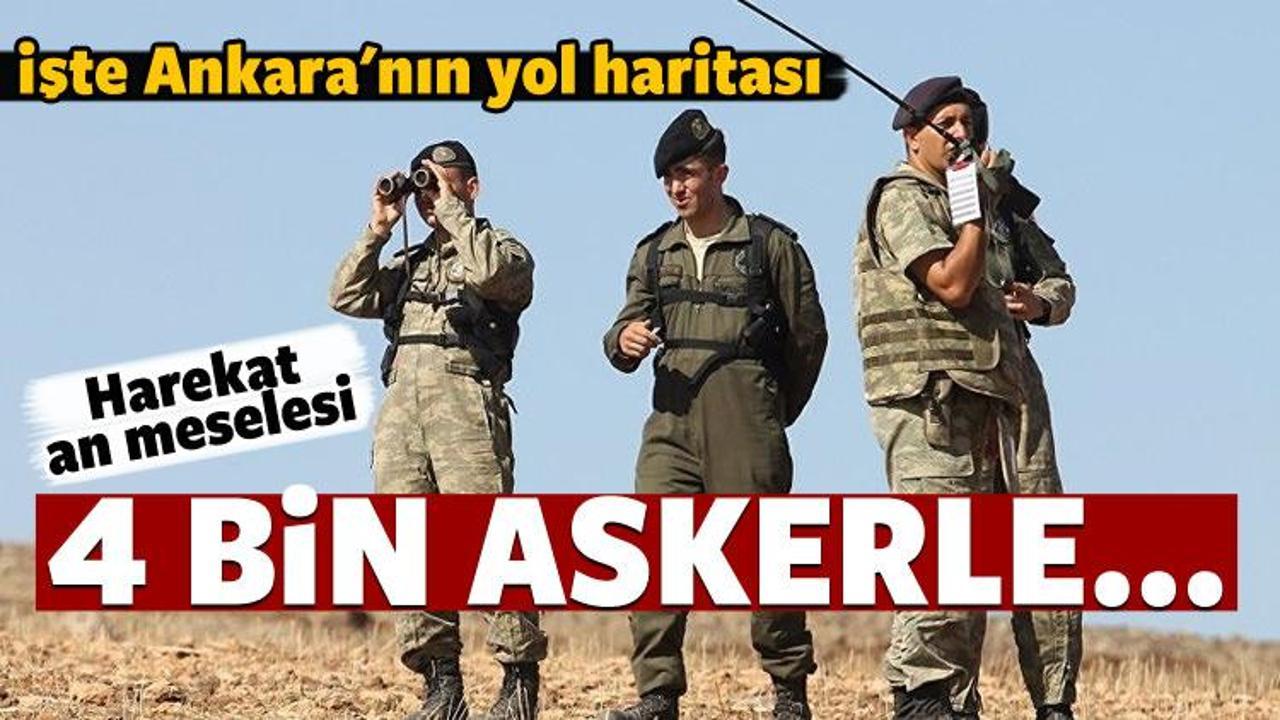 Ankara'nın yol haritası: 4 bin askerle...