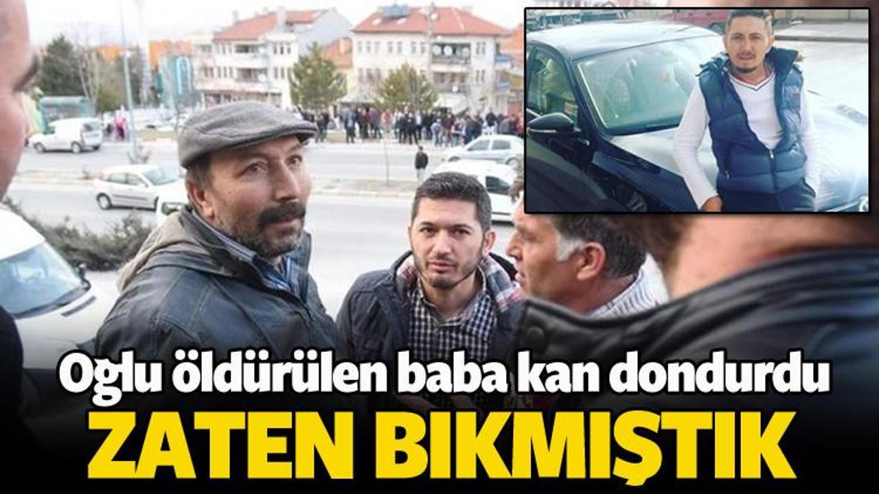 Oğlu &ouml;ld&uuml;r&uuml;len babadan kan donduran s&ouml;zler