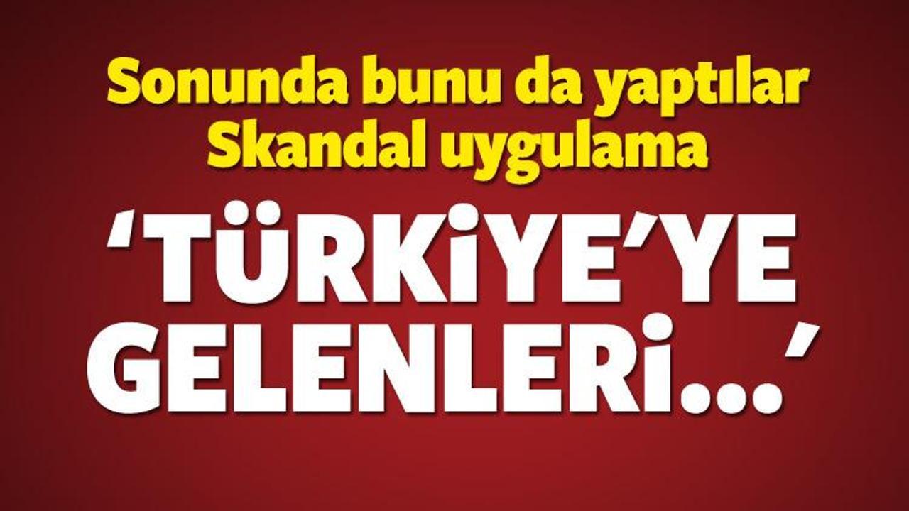 'Türkiye'ye gelenleri cezalandırıyorlar'