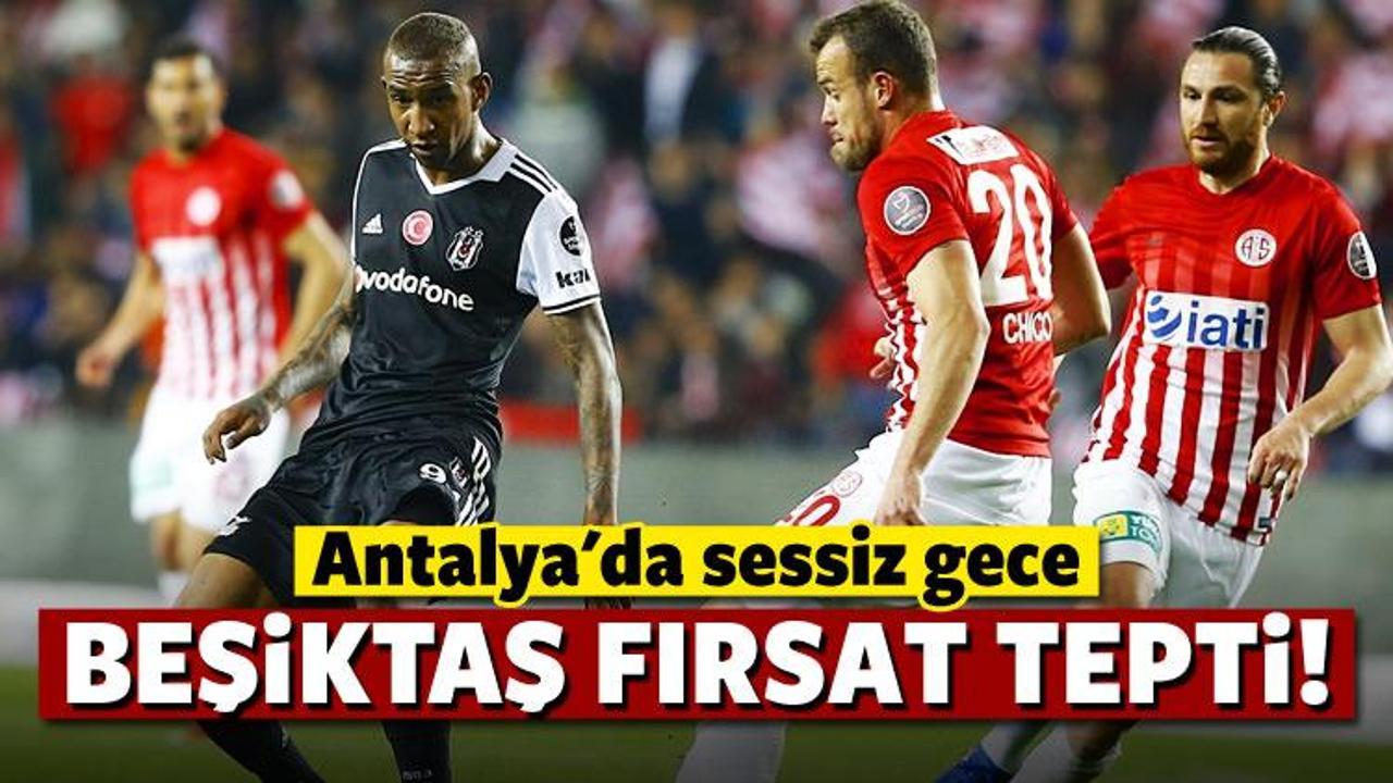 Beşiktaş fırsat tepti! Antalya'da sessiz gece