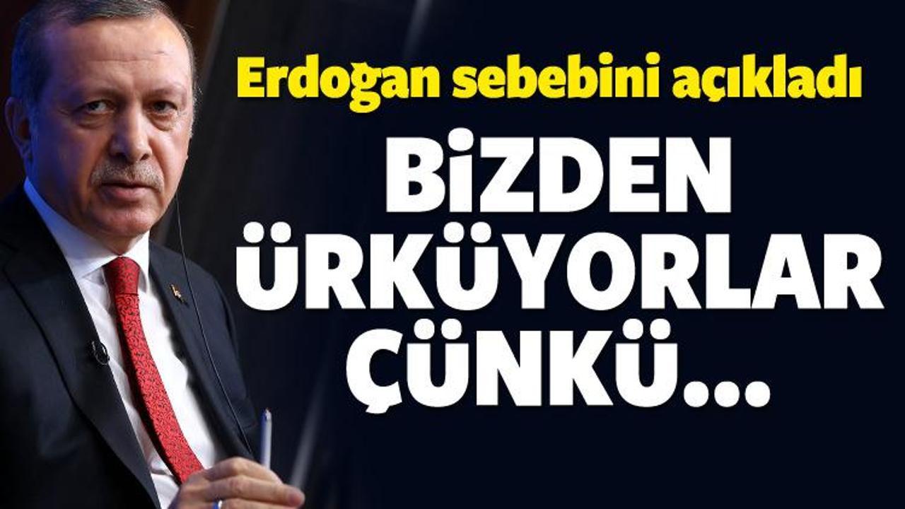Erdoğan: Bizden ürküyorlar çünkü...