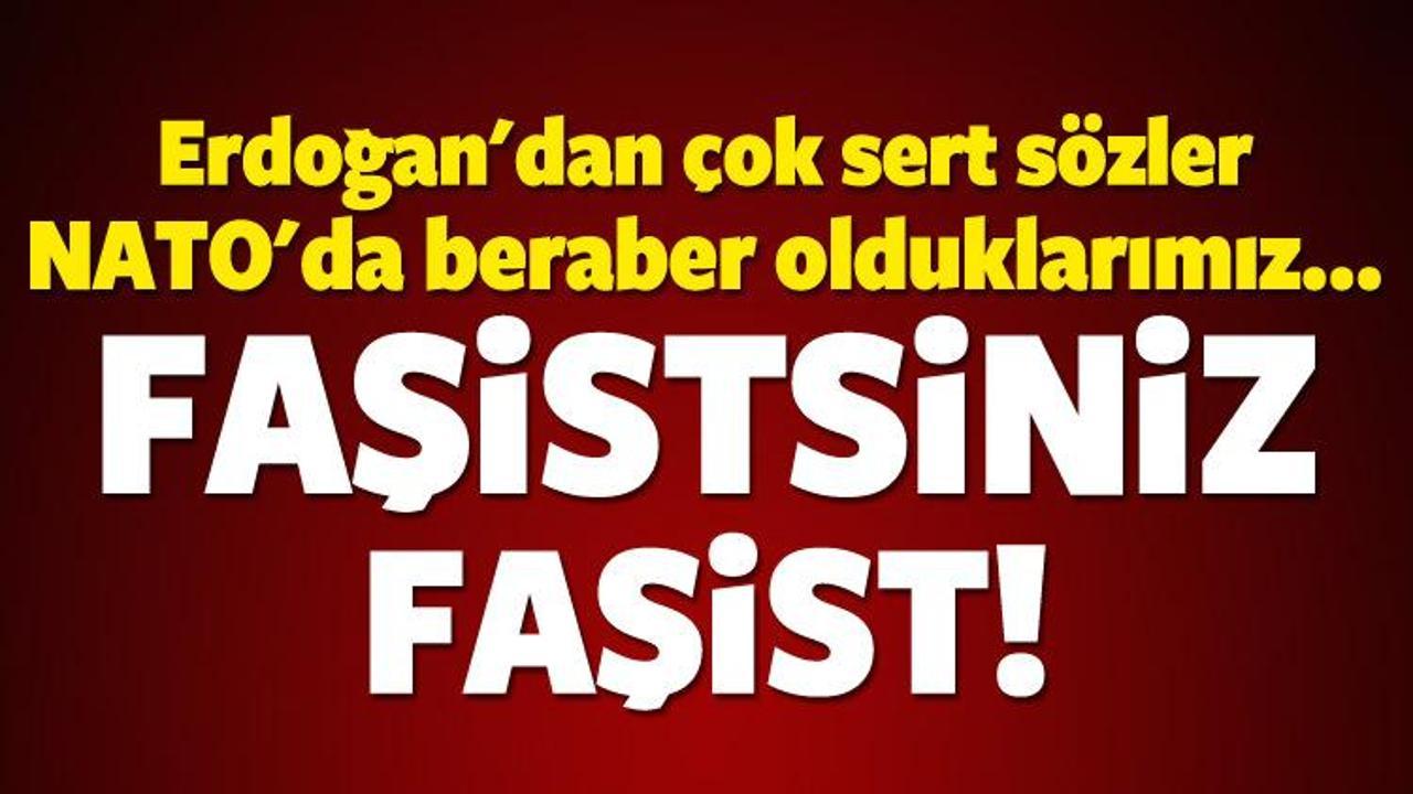 Erdoğan'dan sert tepki: Faşistsiniz faşist...