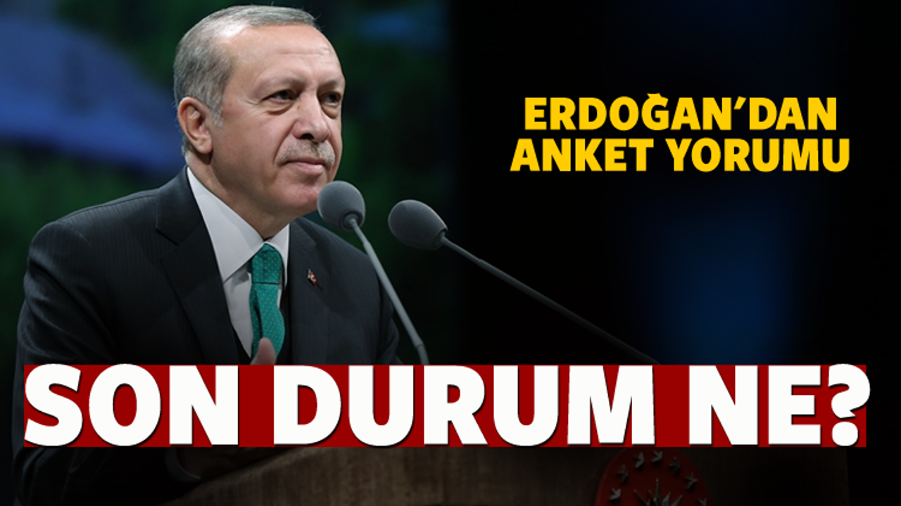 Erdoğan anket yorumu: Çok çok üzerinde olacak!