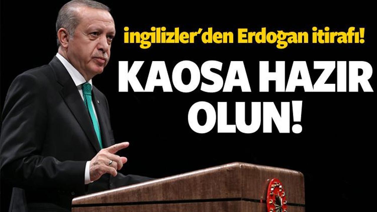 İngilizler'den Erdoğan itirafı! Kaosa hazır olun