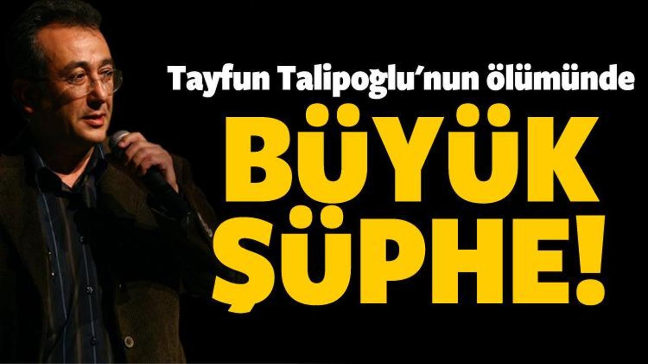  Tayfun Talipoğlu'nun ölümünde büyük şüphe!