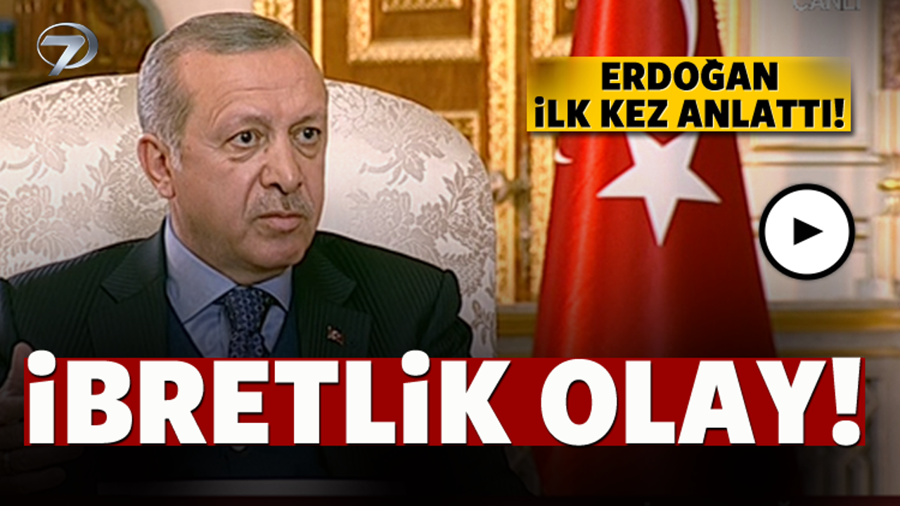 Cumhurbaşkanı Erdoğan ilk kez anlattı