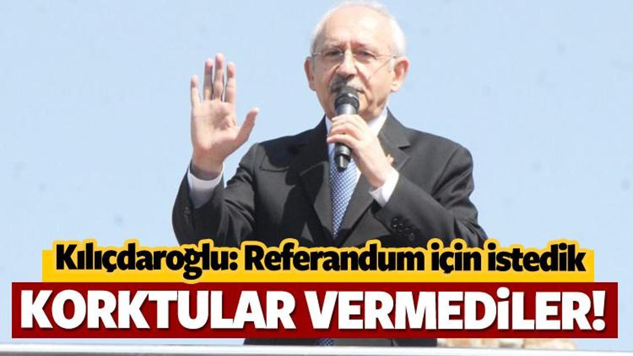 Kılıçdaroğlu: Referandum için istedik vermediler!
