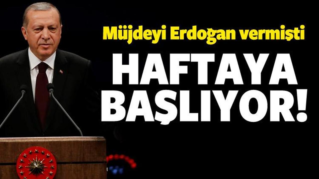 Müjdeyi Erdoğan vermişti! Haftaya başlıyor