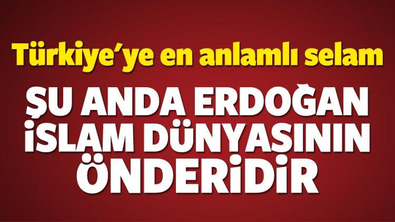 Anlamlı selam: Erdoğan İslam dünyasının önderidir