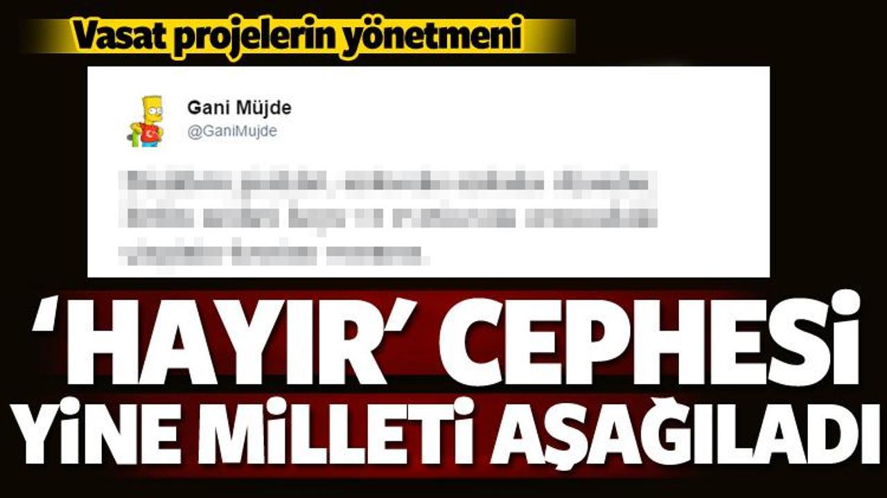 Gani Müjde 'Evet' diyenlere hakaret etti