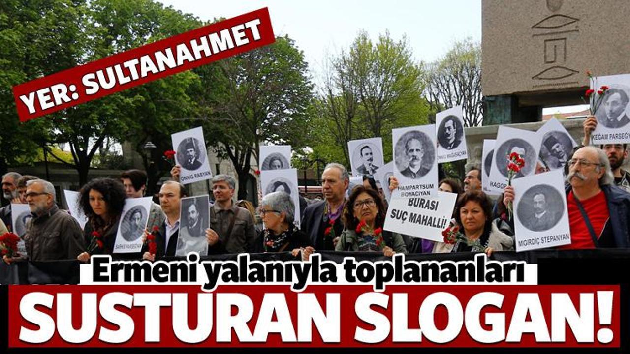 Ermeni yalanıyla toplananları susturan slogan!