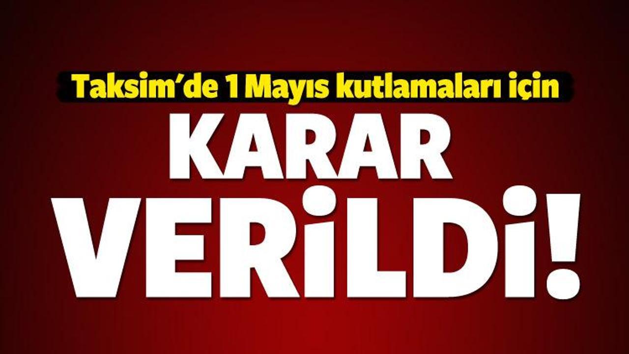 Taksim'de 1 Mayıs kararı verildi!