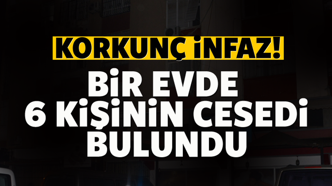 Apartman dairesinde 6 ceset bulundu