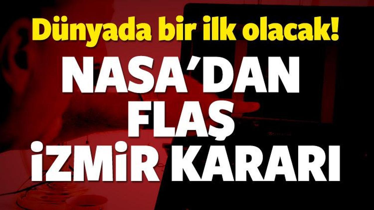 NASA'dan flaş İzmir kararı! Dünyada ilk olacak