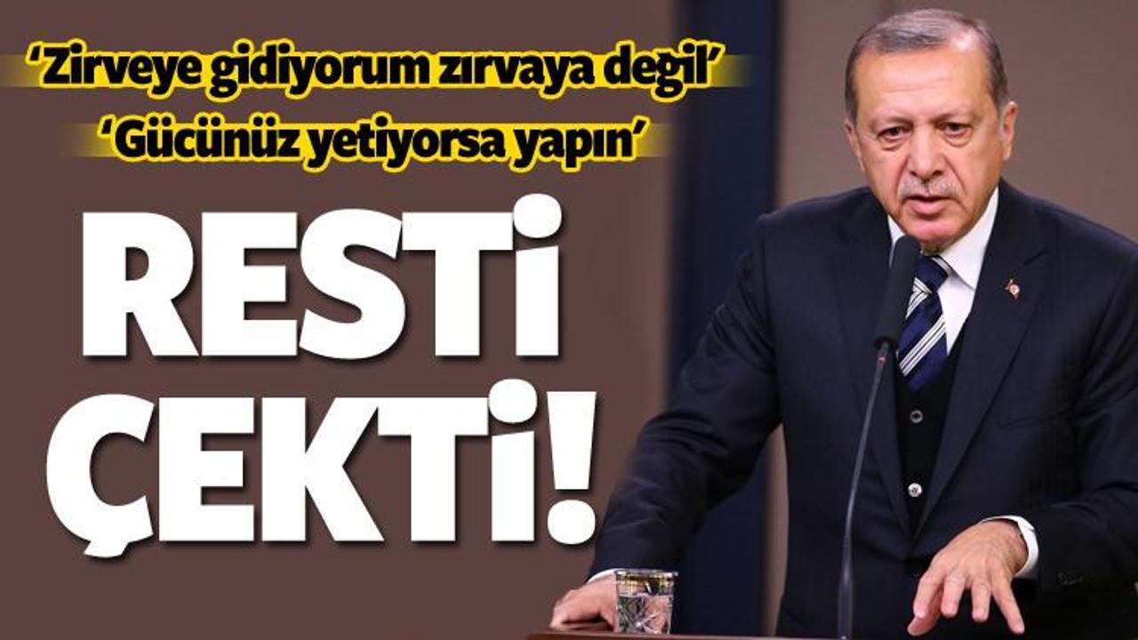 Erdoğan resti çekti: Gücünüz yetiyorsa...