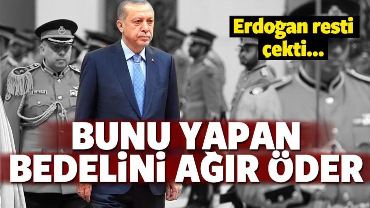 Erdoğan resti çekti! 'Yapan bedelini ağır öder'