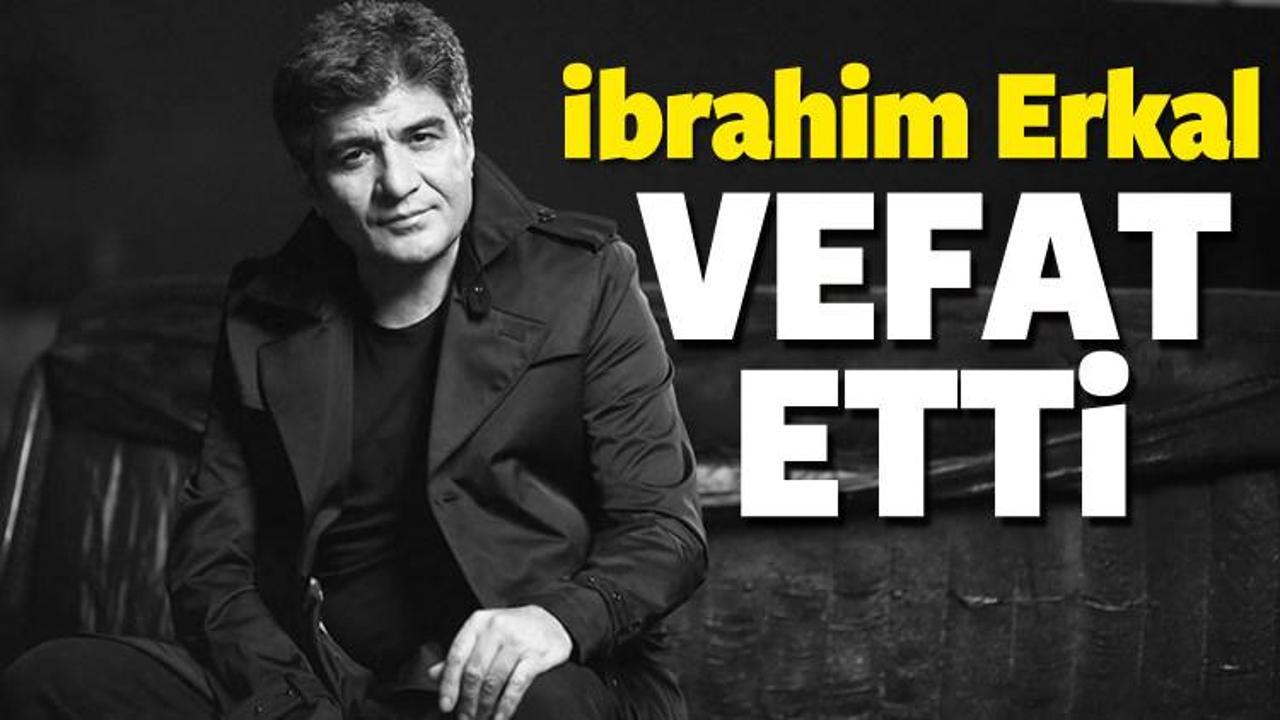 İbrahim Erkal vefat etti