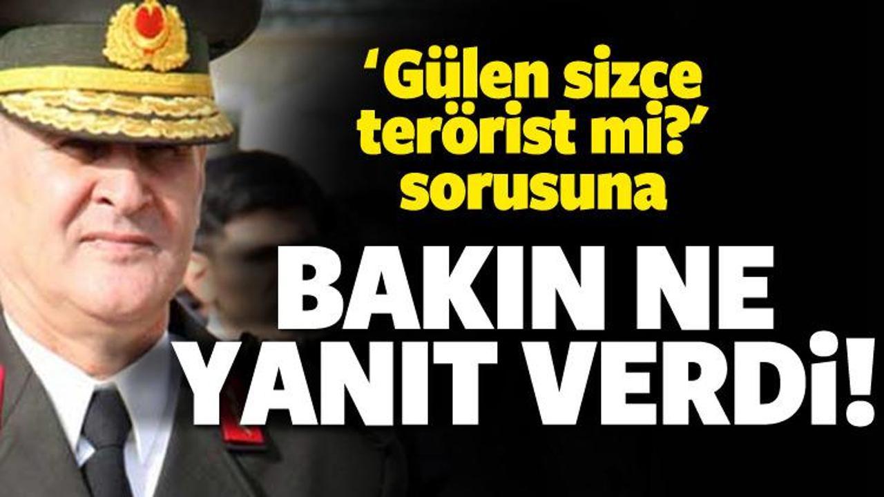 'Gülen terörist mi?' sorusuna generalden cevap