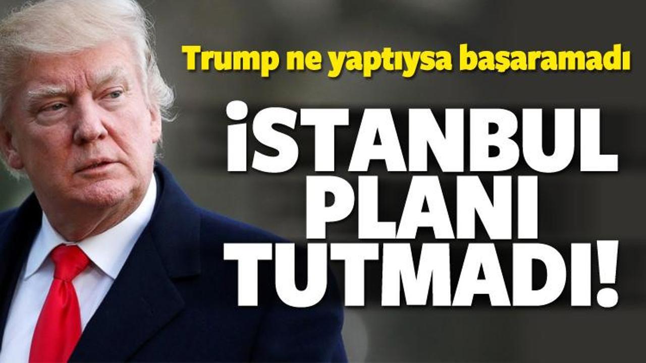 Trump'ın İstanbul planı tutmadı