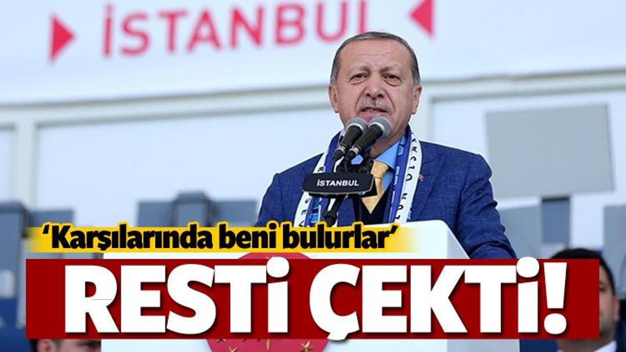 Erdoğan'dan tepki: Önce karşısında ben dururum!