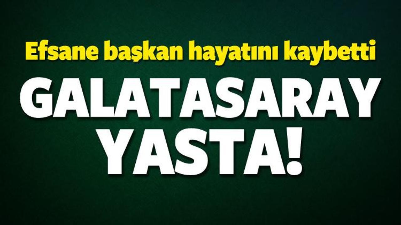 Galatasaray yasta! Efsane başkan vefat etti