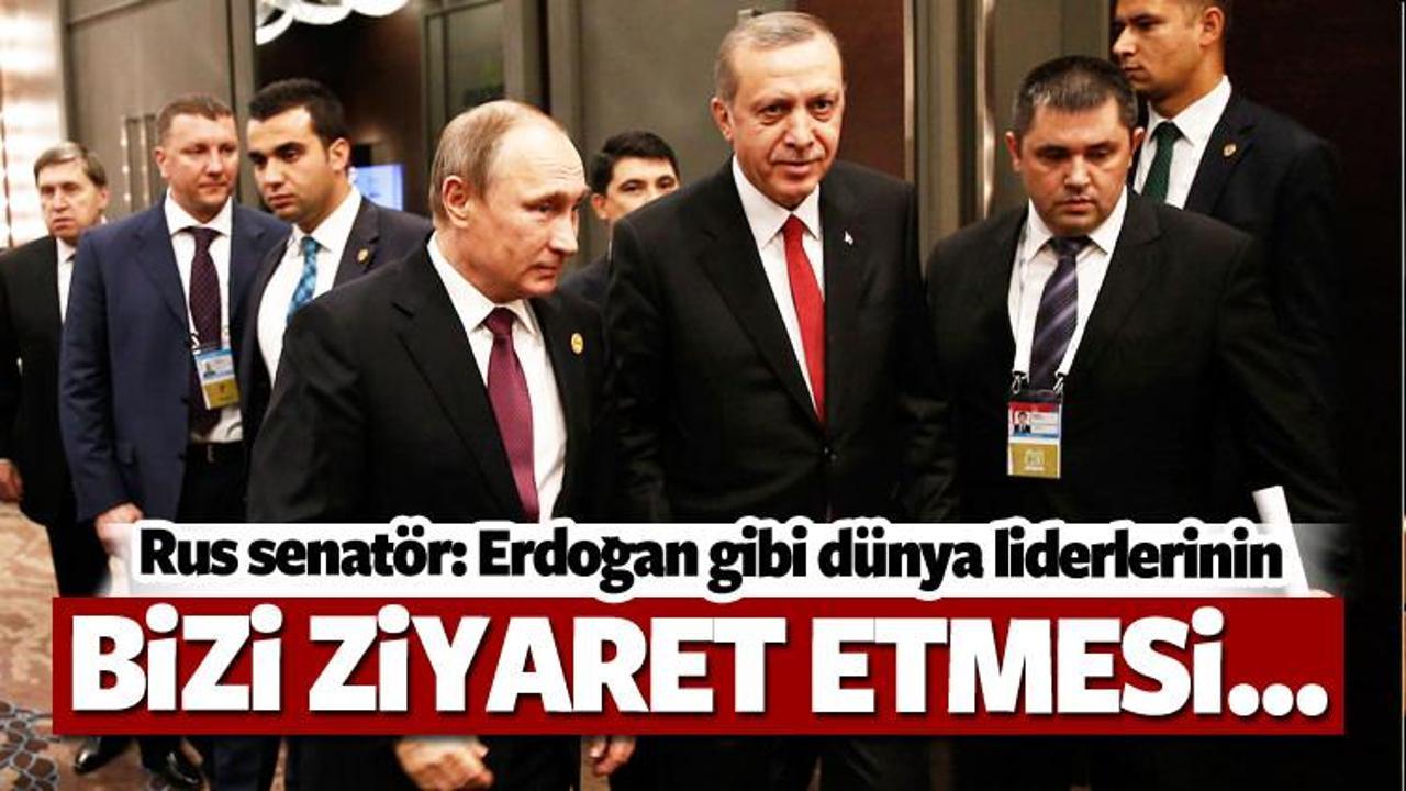 Rus senatör: Erdoğan gibi dünya liderlerinin...