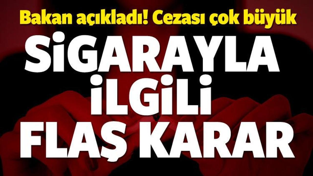 Sigarayla ilgili flaş karar! Cezası çok büyük