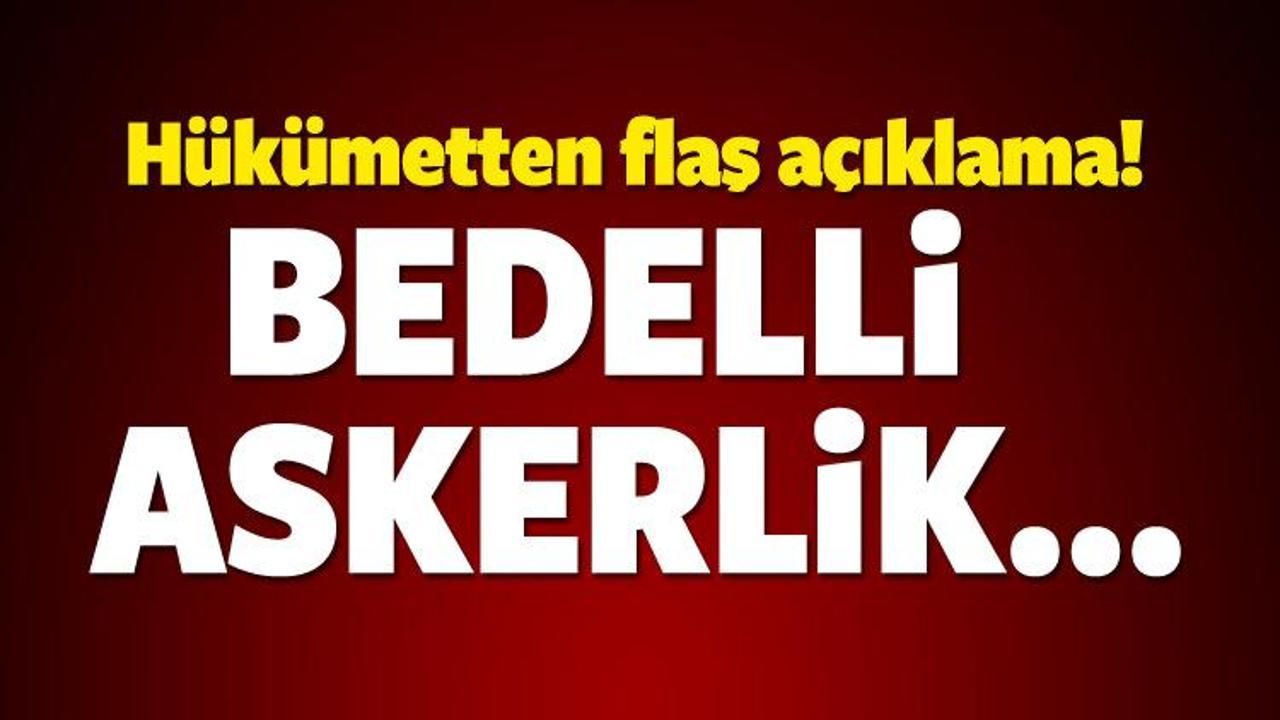 H&uuml;k&uuml;metten flaş a&ccedil;ıklama! Bedelli askerlik...