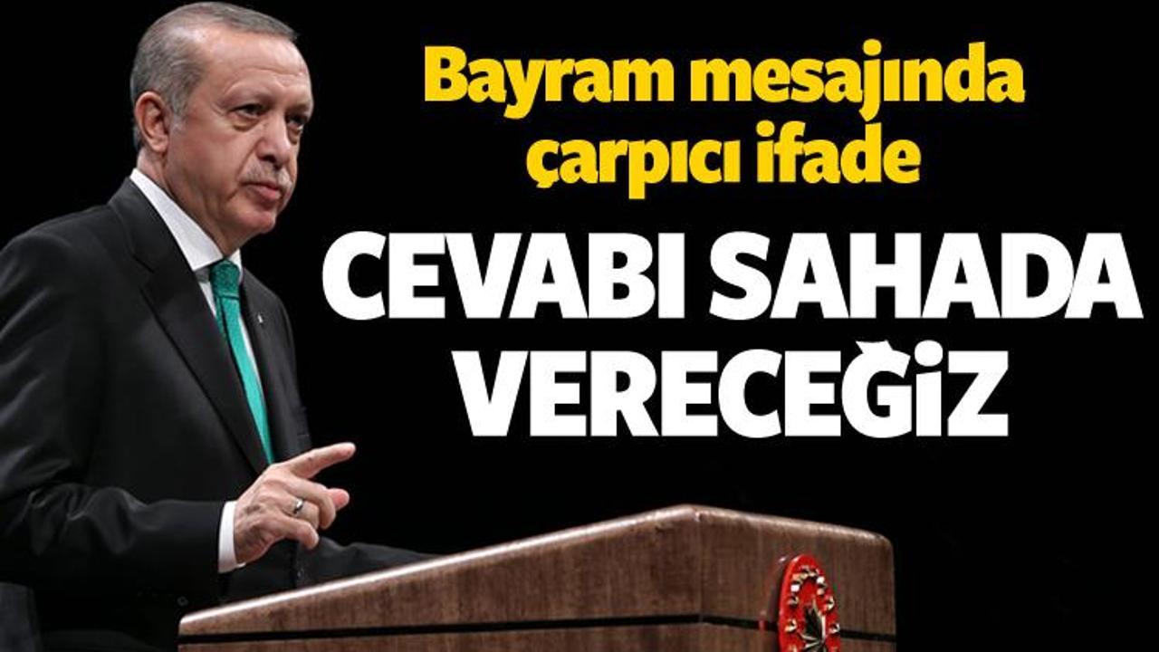 Erdoğan'dan bayram mesajı! Cevabı sahada vereceğiz