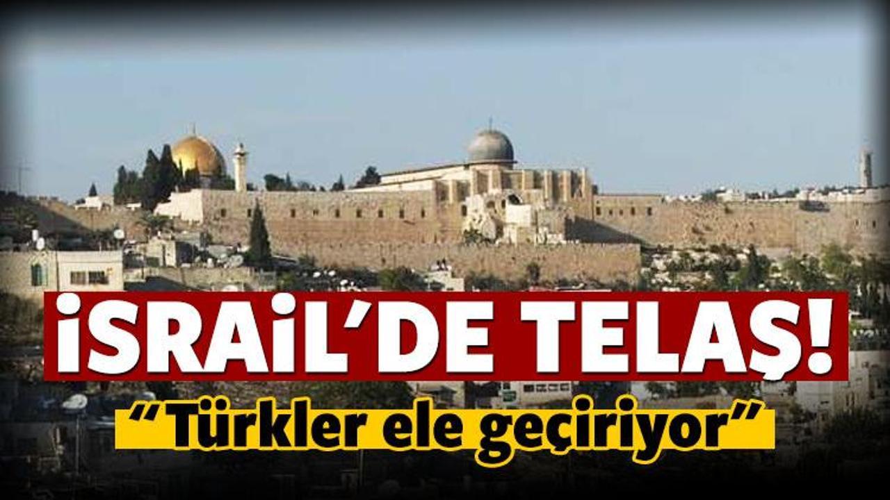 İsrail'de telaş: Türkler ele geçiriyor!