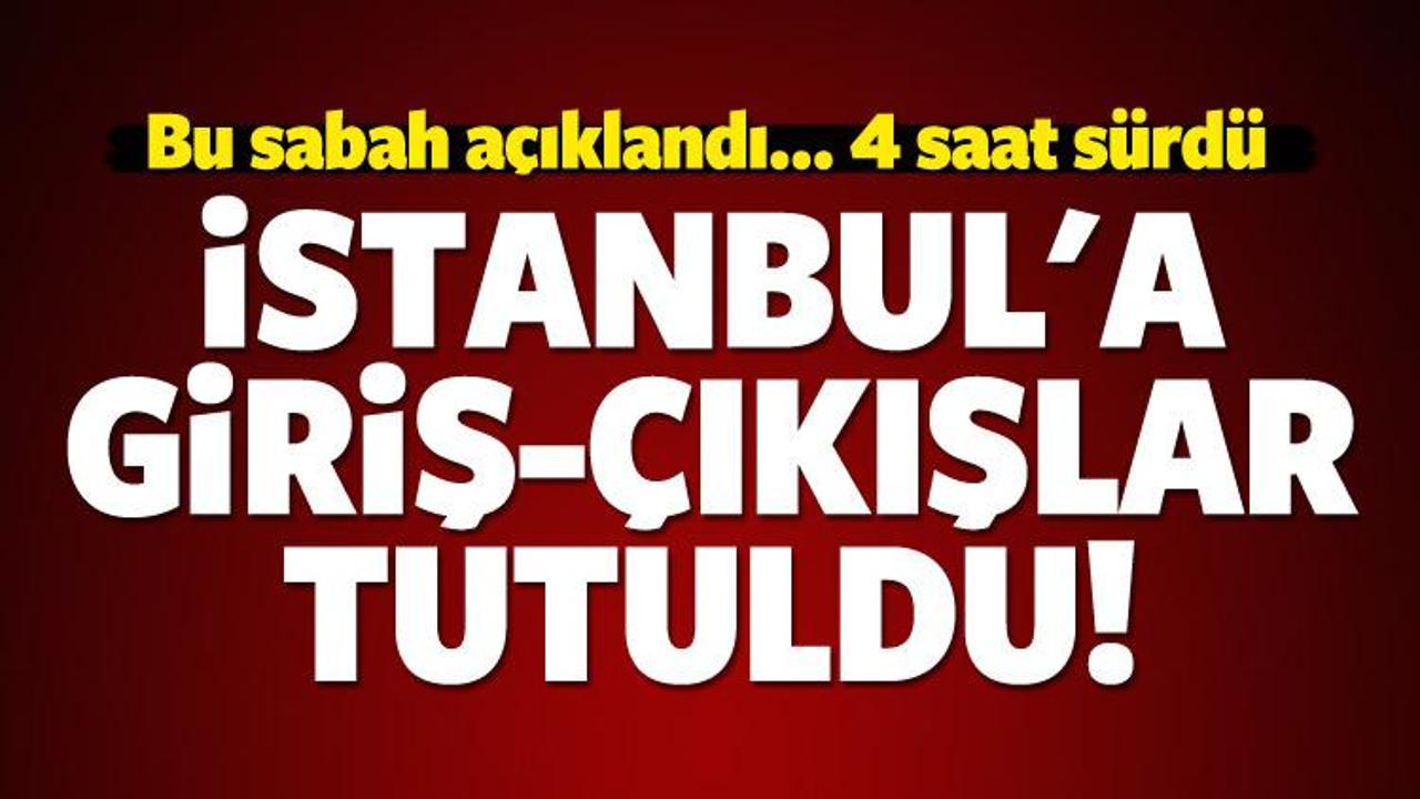 İstanbul'a giriş-çıkışlar tutuldu!