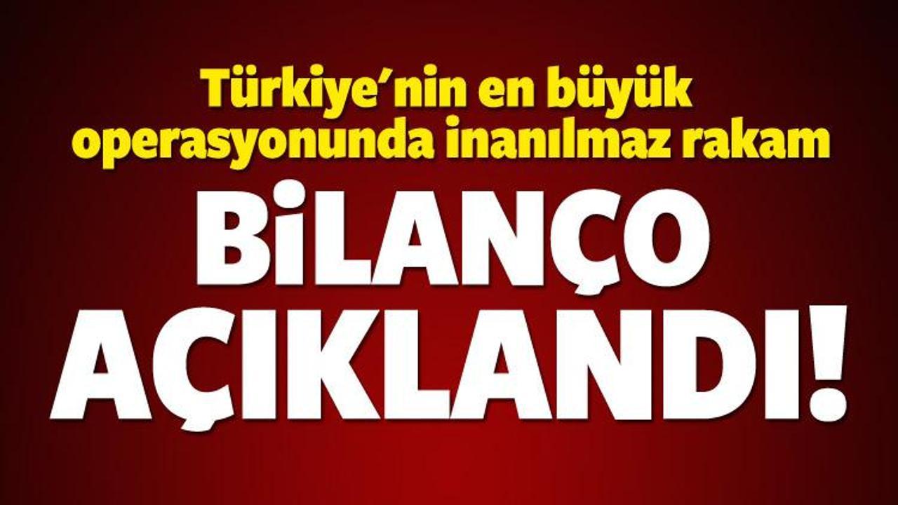 Türkiye'nin en büyük operasyonunda inanılmaz rakam