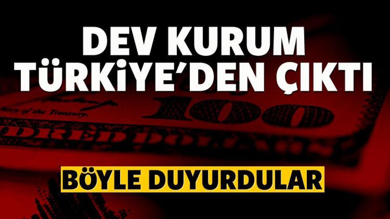 Dev kurumdan Türkiye'den çıkma kararı