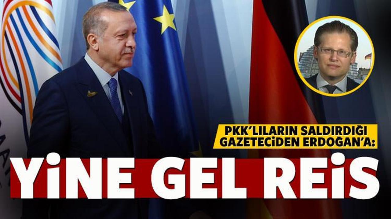 Alman gazeteciden Erdoğan'a: Yine gel Reis