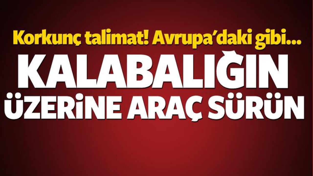 &lsquo;Kalabalığa ara&ccedil; s&uuml;r&uuml;n&rsquo; talimatı!