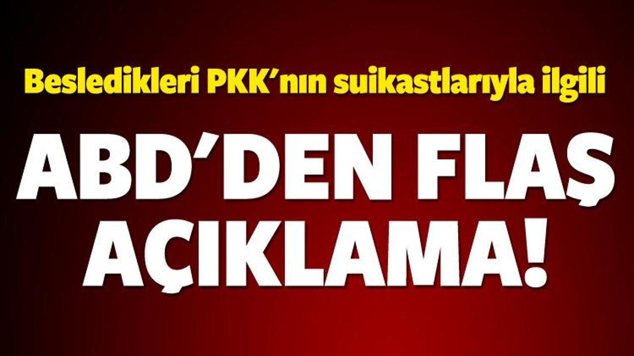 PKK suikastlarıyla ilgili ABD'den flaş a&ccedil;ıklama!
