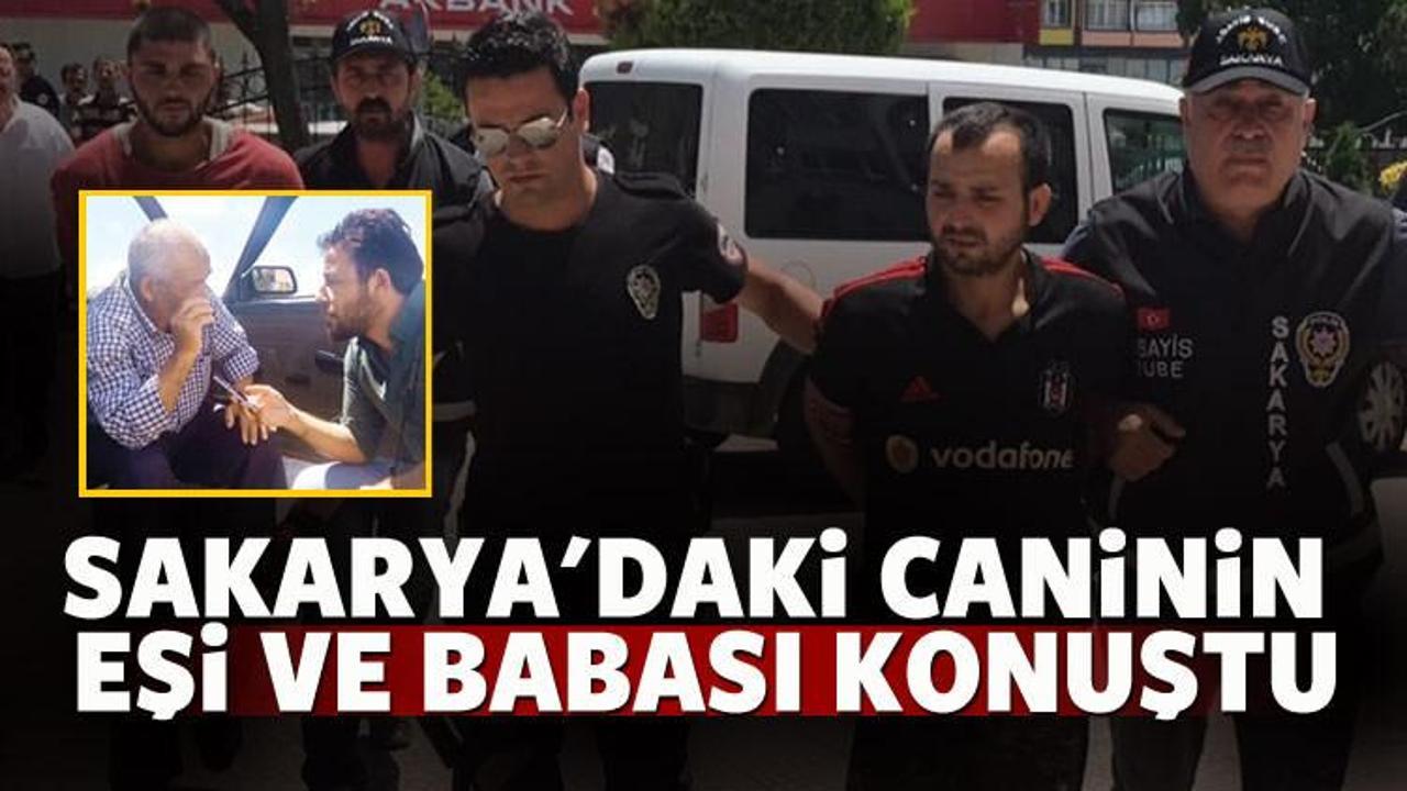 Sakarya'daki caninin eşi ve babası konuştu