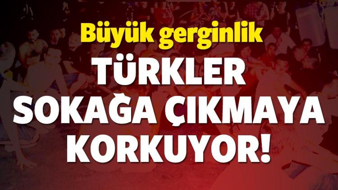 Türkler sokağa çıkmaya korkuyor! Tehdit yağıyor