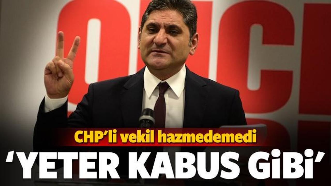 CHP'li vekil hazmedemedi: Kabus gibi