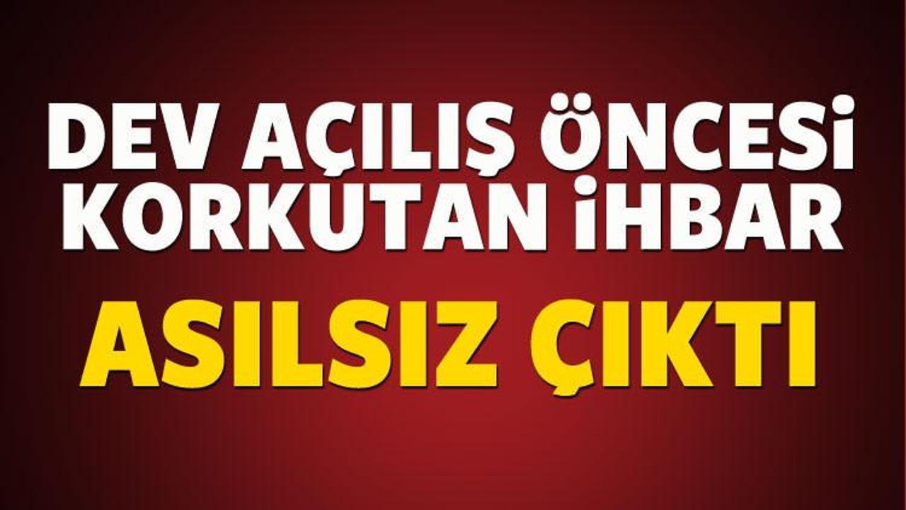 Dev a&ccedil;ılış &ouml;ncesi 2 bomba ihbarı asılsız &ccedil;ıktı