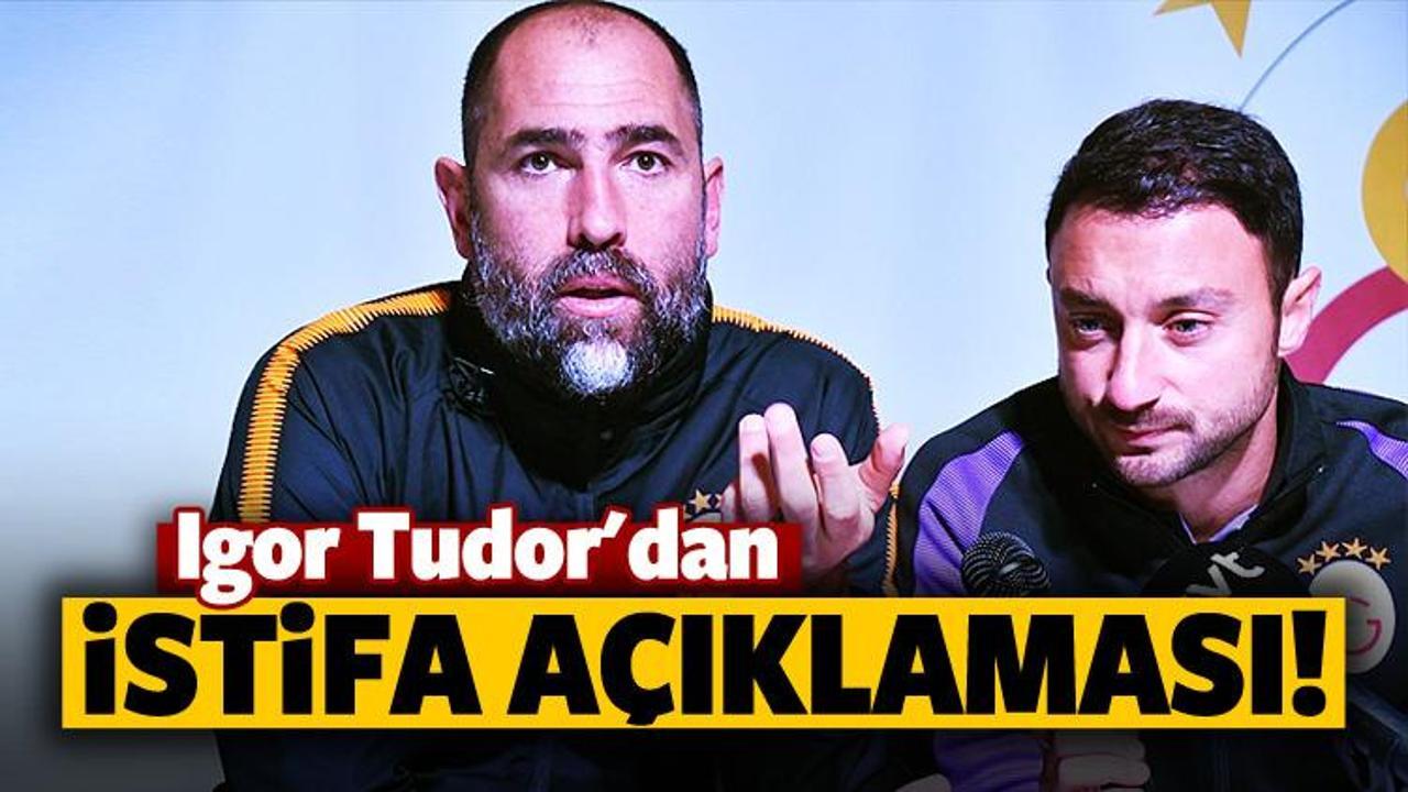 Igor Tudor'dan flaş istifa a&ccedil;ıklaması!