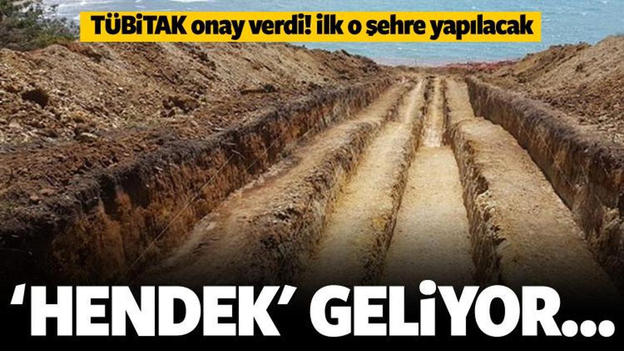 TÜBİTAK onayladı! Hendek projesi geliyor